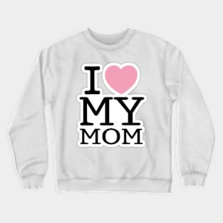 I love my mom Crewneck Sweatshirt